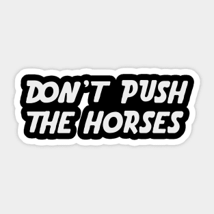 Don’t Push the Horses Sticker